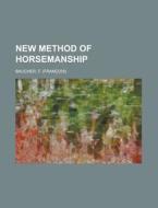 New Method of Horsemanship di F. Baucher edito da Rarebooksclub.com