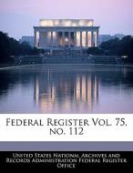 Federal Register Vol. 75, No. 112 edito da Bibliogov