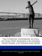 The Everyday Handbook to Hall of Fame First Basemen: Lou Gehrig, Ernie Banks, Cap Anson and More di Caroline Brantley edito da WEBSTER S DIGITAL SERV S