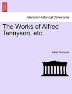The Works Of Alfred Tennyson, Etc. di Lord Alfred Tennyson edito da British Library, Historical Print Editions