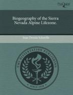 Biogeography of the Sierra Nevada Alpine Lifezone. di Sean Dennis Schoville edito da Proquest, Umi Dissertation Publishing