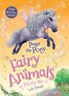 Paige the Pony: Fairy Animals of Misty Wood di Lily Small edito da HENRY HOLT JUVENILE