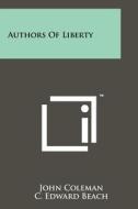 Authors of Liberty di John Coleman edito da Literary Licensing, LLC