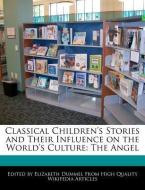 Classical Children's Stories and Their Influence on the World's Culture: The Angel di Elizabeth Dummel edito da WEBSTER S DIGITAL SERV S