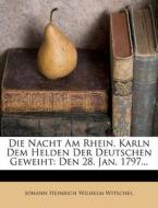 Die Nacht Am Rhein, Karln Dem Helden Der Deutschen Geweiht: Den 28. Jan. 1797... edito da Nabu Press