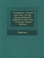 Translation, Literal and Free, of the Dying Hadrian's Address to His Soul di Hadrian edito da Nabu Press