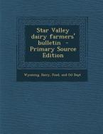 Star Valley Dairy Farmers' Bulletin - Primary Source Edition edito da Nabu Press
