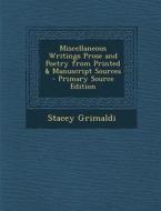 Miscellaneous Writings Prose and Poetry from Printed & Manuscript Sources di Stacey Grimaldi edito da Nabu Press