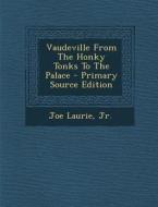 Vaudeville from the Honky Tonks to the Palace di Joe Laurie edito da Nabu Press