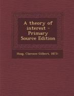 A Theory of Interest - Primary Source Edition di Clarence Gilbert Hoag edito da Nabu Press