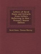 Letters of David Hume and Extracts from Letters Referring to Him di David Hume, Thomas Murray edito da Nabu Press