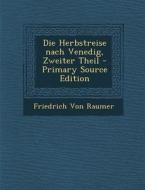 Die Herbstreise Nach Venedig, Zweiter Theil - Primary Source Edition di Friedrich Von Raumer edito da Nabu Press