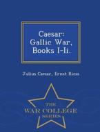 Caesar di Julius Caesar, Ernst Riess edito da War College Series