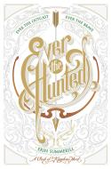 Ever the Hunted di Erin Summerill edito da HOUGHTON MIFFLIN