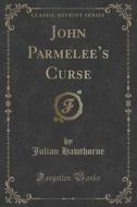 John Parmelee's Curse (classic Reprint) di Julian Hawthorne edito da Forgotten Books