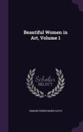 Beautiful Women In Art, Volume 1 di Armand Pierre Marie Dayot edito da Palala Press