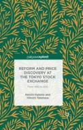 Reform and Price Discovery at the Tokyo Stock Exchange: From 1990 to 2012 di K. Kubota, H. Takehara edito da Palgrave Macmillan US
