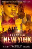 HOOD LOVE IN NEW YORK di Robert Trouble Johnson edito da Lulu.com