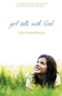 Girl Talk With God di Susie Shellenberger edito da Thomas Nelson Publishers