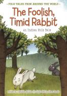 The Foolish, Timid Rabbit: An Indian Folk Tale di Charlotte Guillain edito da HEINEMANN LIB
