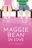 Maggie Bean in Love di Tricia Rayburn edito da ALADDIN