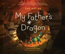 The Art of My Father's Dragon di Ramin Zahed edito da ABRAMS