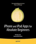 iPhone and iPad Apps for Absolute Beginners di Rory Lewis edito da SPRINGER A PR TRADE