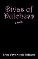Divas Of Dutchess di Erica-Faye Nicole Williams edito da Outskirts Press