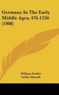 Germany in the Early Middle Ages, 476-1250 (1908) di William Stubbs edito da Kessinger Publishing