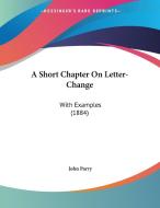 A Short Chapter on Letter-Change: With Examples (1884) di John Parry edito da Kessinger Publishing