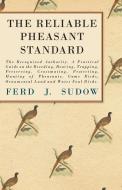 The Reliable Pheasant Standard - The Recognized Authority. A Practical Guide on the Breeding, Rearing, Trapping, Preserv di Ferd J. Sudow, James Clark edito da Read Books