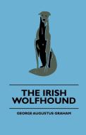 The Irish Wolfhound di George Augustus Graham edito da Case Press