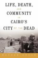 Life, Death, and Community in Cairo's City of the Dead di Hassan Ansah edito da iUniverse