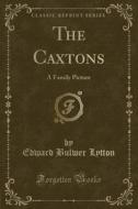 The Caxtons (classic Reprint) di Lord Lytton edito da Forgotten Books