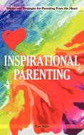 Inspirational Parenting: Stories and Strategies for Parenting from the Heart di Kate Miller edito da AUTHORHOUSE
