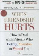 When Friendship Hurts: How to Deal with Friends Who Betray, Abandon, or Wound You di Jan Yager Ph. D., Jan Yager edito da Brilliance Audio