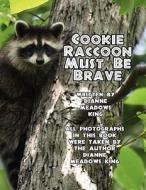 Cookie Raccoon Must Be Brave di Dianne Meadows King edito da America Star Books