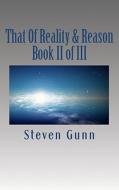 That of Reality & Reason: Book II of III di Steven Gunn edito da Createspace