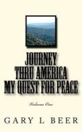 Journey Thru America My Quest for Peace di Gary L. Beer edito da Createspace