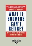 What If Boomers Can\'t Retire? (1 Volume Set) di Hazel Henderson, Thornton Parker edito da Readhowyouwant.com Ltd