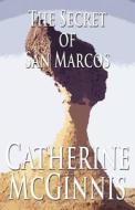 The Secret Of San Marcos di Catherine McGinnis edito da America Star Books