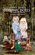 Satan's Toybox: Demonic Dolls di Blaze McRob, Yvonne I. Bishop, Tim Marquitz edito da Createspace