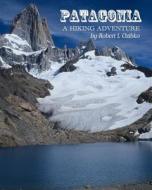 Patagonia: A Hiking Adventure di MR Robert L. Ozibko edito da Createspace