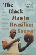 The Black Man in Brazilian Soccer di Mario Filho edito da UNIV OF NORTH CAROLINA PR
