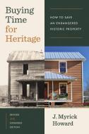 Buying Time for Heritage: How to Save an Endangered Historic Property di J. Myrick Howard edito da UNIV OF NORTH CAROLINA PR