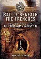 Battle Beneath the Trenches di Robert Johns edito da Pen & Sword Books Ltd