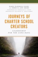 Journeys of Charter School Creators di Maria Marsella Leahy, Rebecca Ann Shore edito da Rowman & Littlefield Publishers