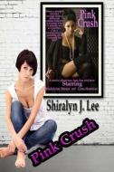 Pink Crush di Shiralyn J. Lee edito da Createspace