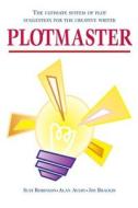 Plotmaster: A Unique System of Plot Suggestion for the Creative Writer di MR J. Brackin, MS S. Robinson, MR a. Avery edito da Createspace