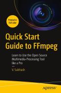 Quick Start Guide To FFmpeg di V. Subhash edito da APress